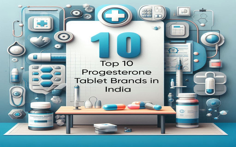 Top 10 Progesterone Tablet Brands in India